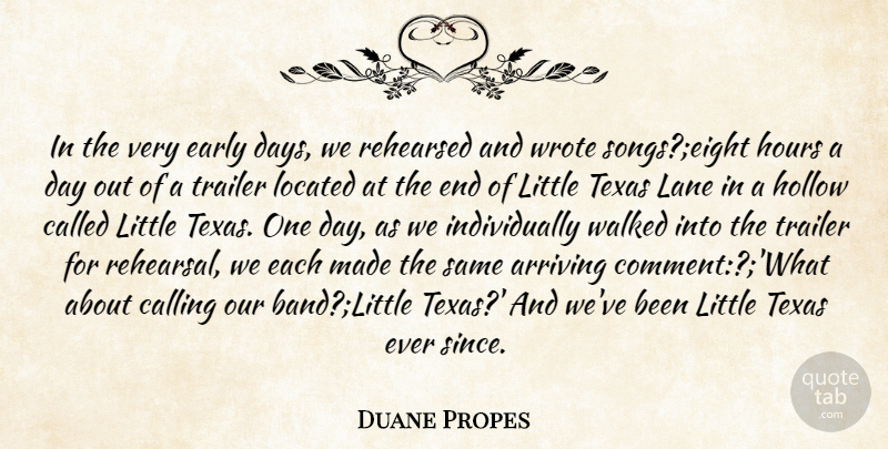 Duane Propes Quote About Arriving, Calling, Early, Hollow, Hours: In The Very Early Days...