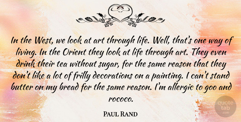 Paul Rand Quote About Allergic, Art, Bread, Butter, Drink: In The West We Look...