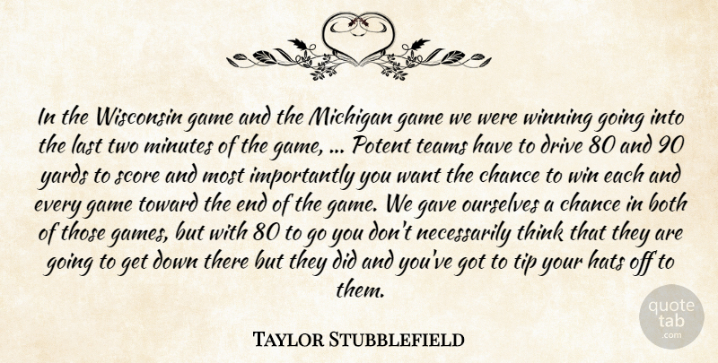 Taylor Stubblefield Quote About Both, Chance, Drive, Game, Gave: In The Wisconsin Game And...