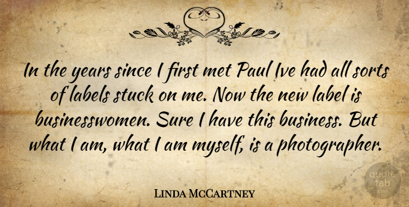 Linda McCartney Quote About Labels, Met, Paul, Since, Sorts: In The Years Since I...
