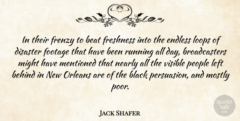 Jack Shafer Quote About Beat, Behind, Black, Disaster, Endless: In Their Frenzy To Beat...