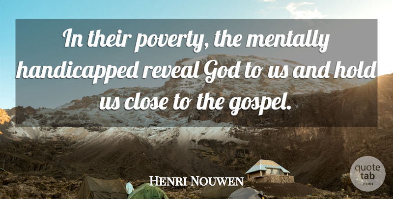 Henri Nouwen Quote About Poverty, Handicapped, Mentally Handicapped: In Their Poverty The Mentally...
