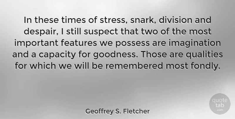 Geoffrey S. Fletcher Quote About Stress, Two, Imagination: In These Times Of Stress...