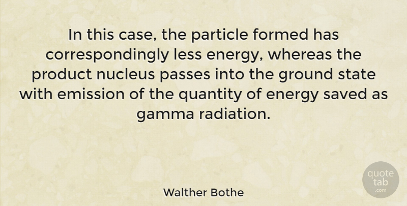 Walther Bothe Quote About Nucleus, Radiation, Energy: In This Case The Particle...