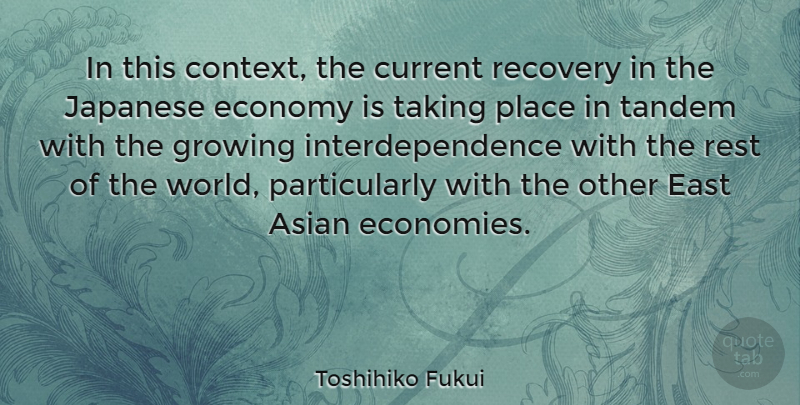 Toshihiko Fukui Quote About Asian, Current, East, Growing, Japanese: In This Context The Current...