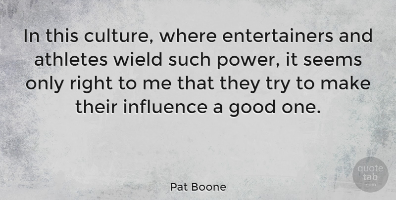 Pat Boone Quote About American Musician, Athletes, Good, Influence, Seems: In This Culture Where Entertainers...