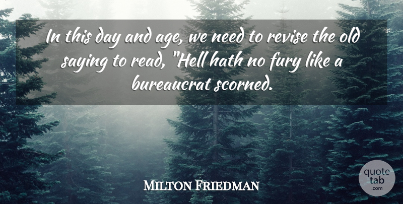 Milton Friedman Quote About Hell Hath No Fury, Age, Needs: In This Day And Age...
