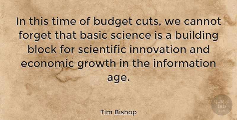 Tim Bishop Quote About Block, Cutting, Innovation: In This Time Of Budget...