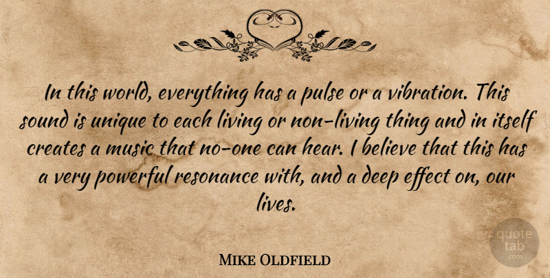 Mike Oldfield Quote About Powerful, Believe, Unique: In This World Everything Has...