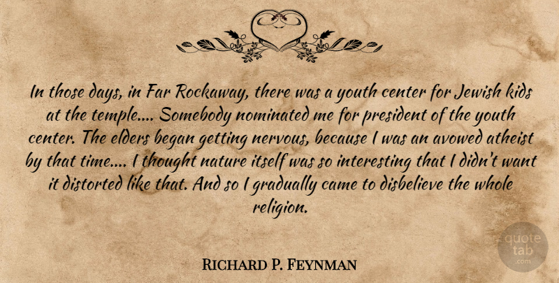 Richard P. Feynman Quote About Atheist, Kids, Interesting: In Those Days In Far...
