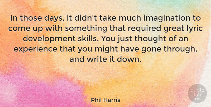Phil Harris Quote About American Musician, Experience, Gone, Great, Imagination: In Those Days It Didnt...