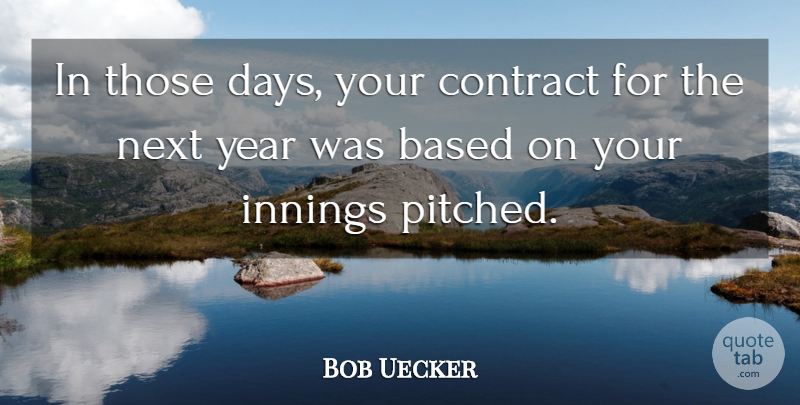 Bob Uecker Quote About Based, Contract, Innings, Next, Year: In Those Days Your Contract...