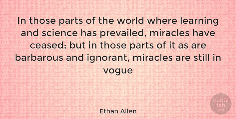 Ethan Allen Quote About Barbarous, Learning, Miracles, Parts, Science: In Those Parts Of The...