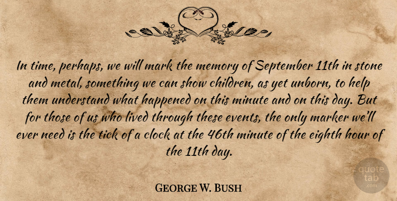 George W. Bush Quote About Children, Memories, September 11: In Time Perhaps We Will...