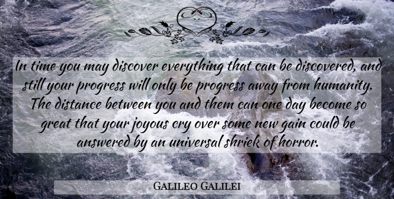 Galileo Galilei Quote About Distance, Humanity, Progress: In Time You May Discover...