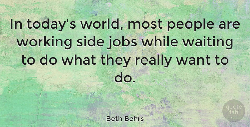 Beth Behrs Quote About Jobs, People, Waiting: In Todays World Most People...