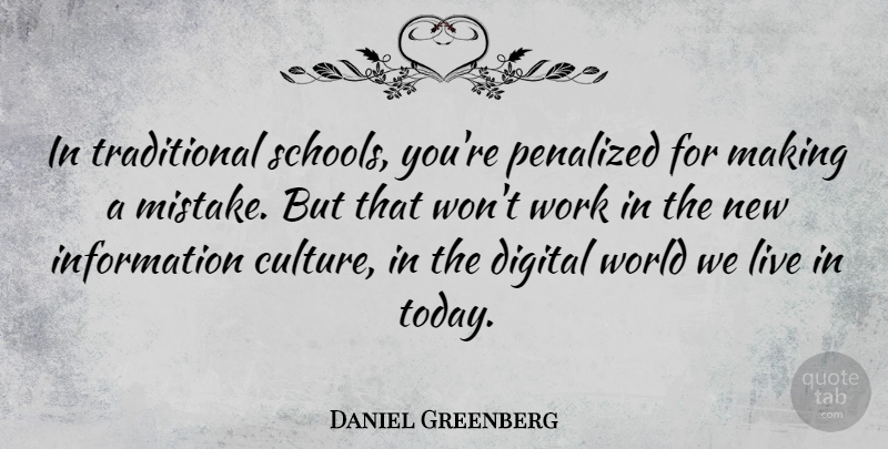 Daniel Greenberg Quote About American Educator, Digital, Information, Work: In Traditional Schools Youre Penalized...