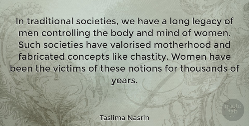 Taslima Nasrin Quote About Motherhood, Men, Years: In Traditional Societies We Have...