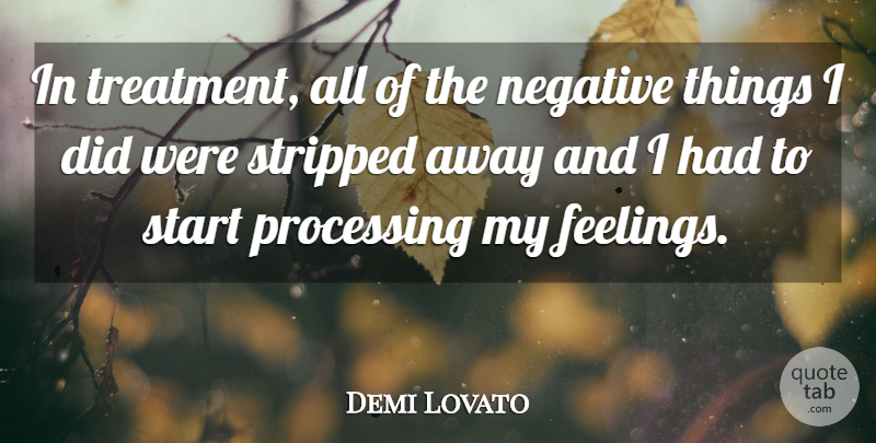 Demi Lovato Quote About Feelings, Negative, Treatment: In Treatment All Of The...