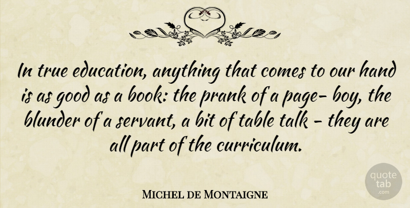Michel de Montaigne Quote About Book, Boys, Hands: In True Education Anything That...