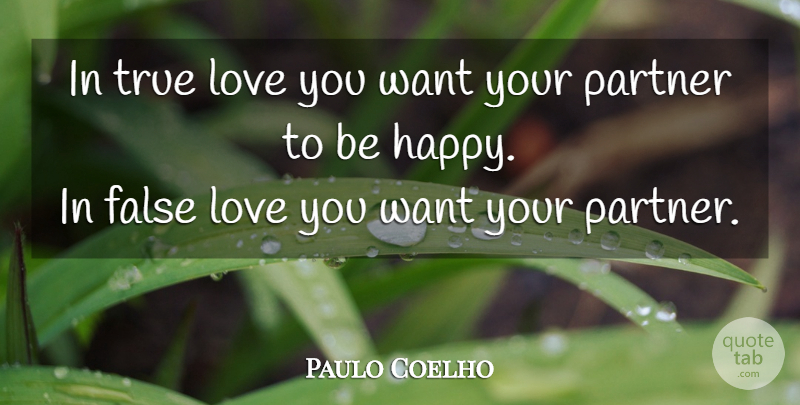 Paulo Coelho Quote About Love You, Want, False Love: In True Love You Want...
