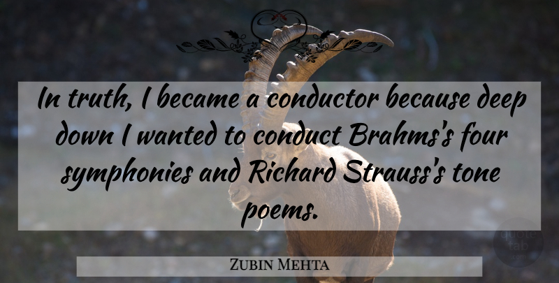 Zubin Mehta Quote About Became, Conduct, Conductor, Deep, Four: In Truth I Became A...