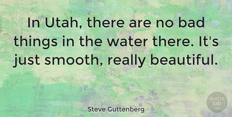 Steve Guttenberg Quote About Beautiful, Utah, Water: In Utah There Are No...