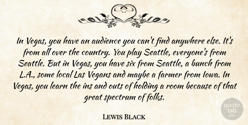 Lewis Black Quote About Country, Iowa, Play: In Vegas You Have An...