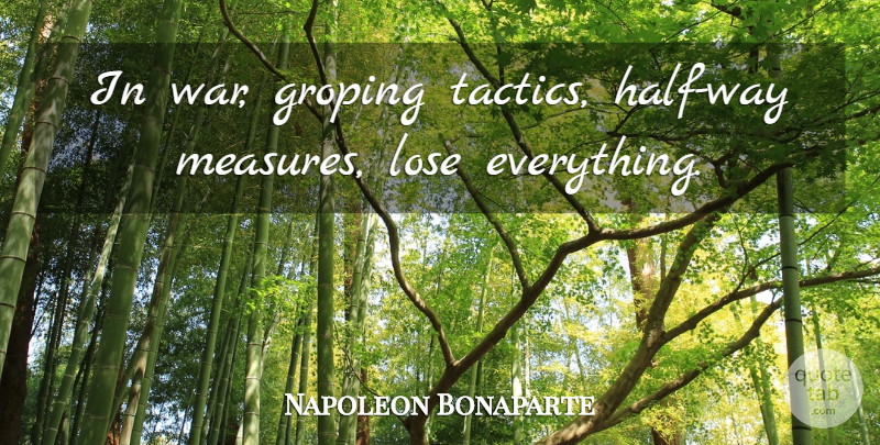 Napoleon Bonaparte Quote About War, Tactics, Way: In War Groping Tactics Half...