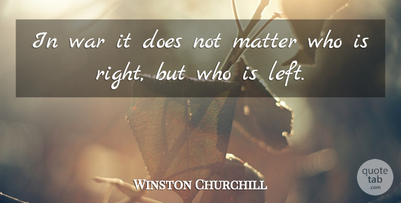 Winston Churchill Quote About Witty, War, Matter: In War It Does Not...