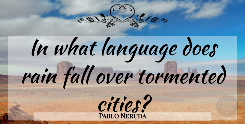 Pablo Neruda Quote About Life, Fall, Rain: In What Language Does Rain...