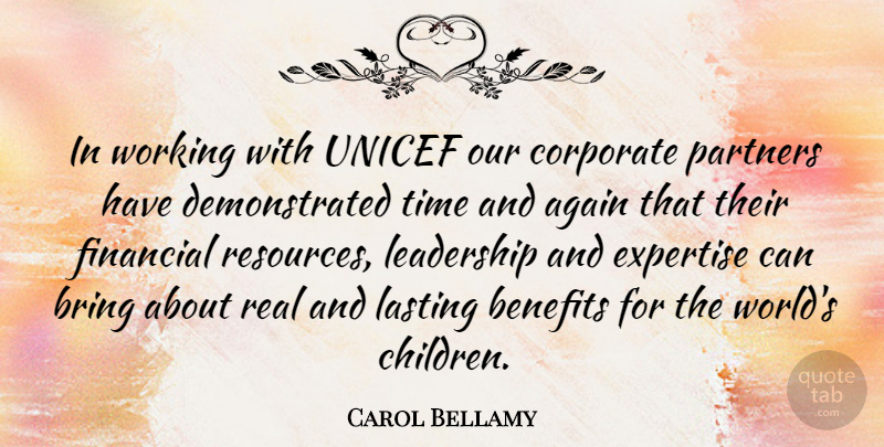 Carol Bellamy Quote About Again, American Educator, Benefits, Bring, Corporate: In Working With Unicef Our...