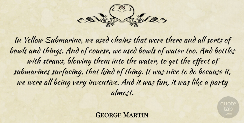 George Martin Quote About Blowing, Bottles, Bowls, Chains, Effect: In Yellow Submarine We Used...