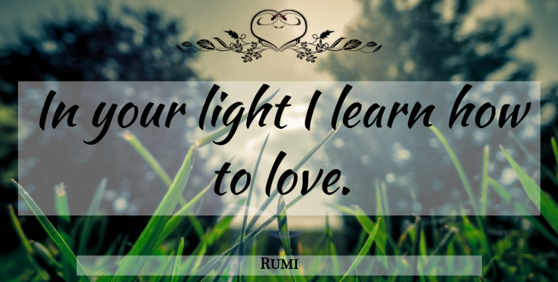 Rumi Quote About Dance, Lost Love, Light: In Your Light I Learn...