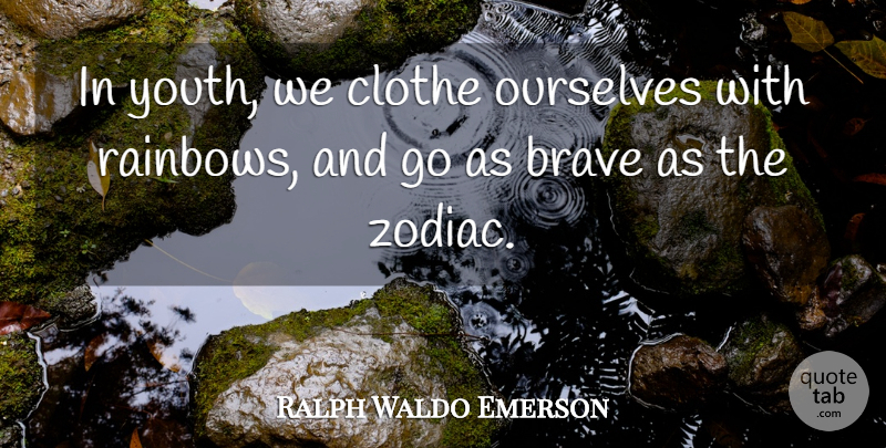 Ralph Waldo Emerson Quote About Zodiac, Rainbow, Brave: In Youth We Clothe Ourselves...