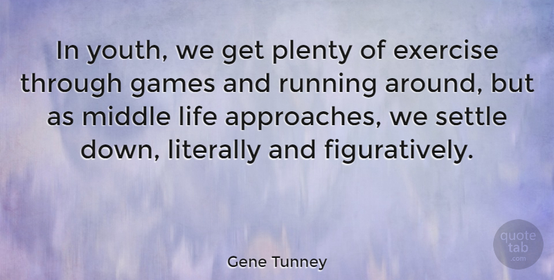 Gene Tunney Quote About Running, Exercise, Games: In Youth We Get Plenty...