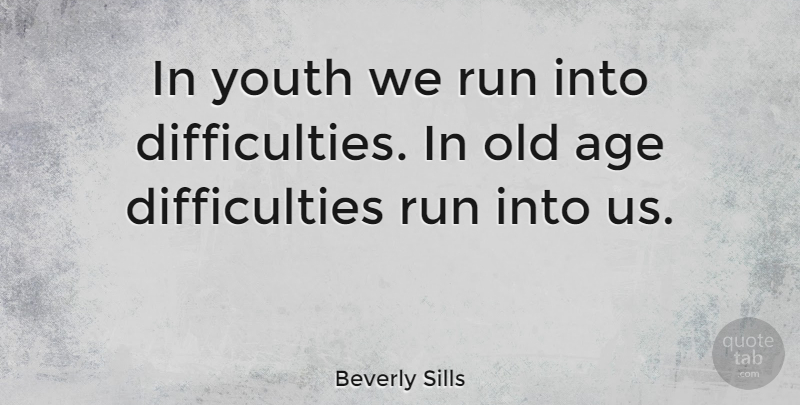 Beverly Sills Quote About Running, Time, Age: In Youth We Run Into...