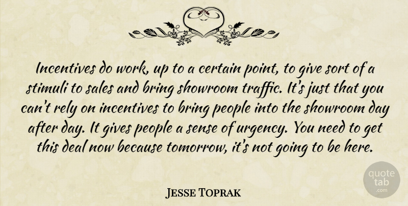 Jesse Toprak Quote About Bring, Certain, Deal, Gives, Incentives: Incentives Do Work Up To...