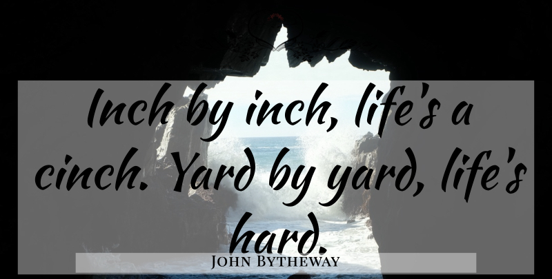 John Bytheway Quote About Yards, Inches, Hard: Inch By Inch Lifes A...