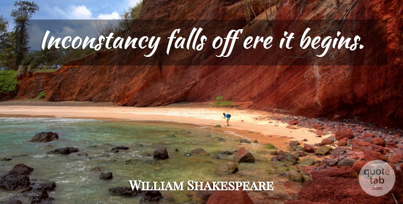 William Shakespeare Quote About Fall, Inconstancy: Inconstancy Falls Off Ere It...