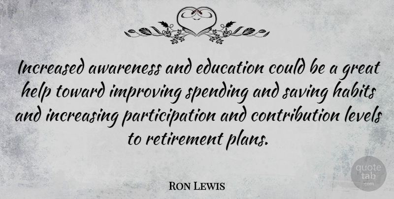 Ron Lewis Quote About Awareness, Education, Great, Habits, Improving: Increased Awareness And Education Could...