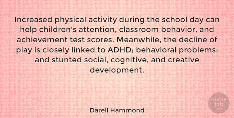 Darell Hammond Quote About Achievement, Activity, Behavioral, Classroom, Closely: Increased Physical Activity During The...