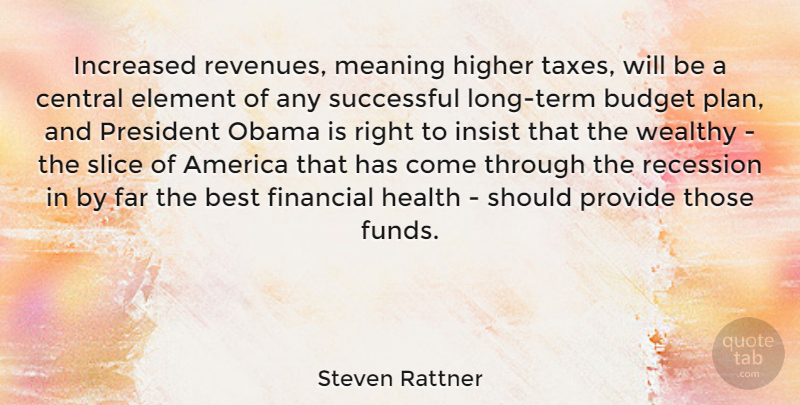 Steven Rattner Quote About Successful, America, Long: Increased Revenues Meaning Higher Taxes...