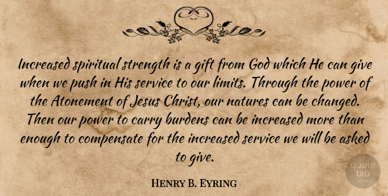 Henry B. Eyring Quote About Spiritual, Jesus, Giving: Increased Spiritual Strength Is A...