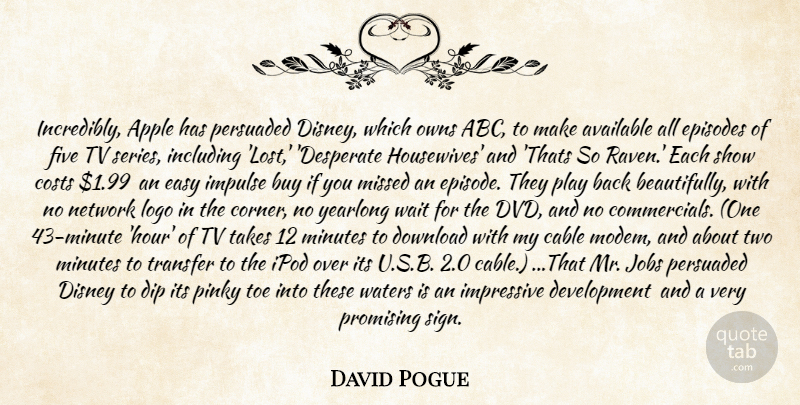 David Pogue Quote About Apple, Available, Buy, Cable, Costs: Incredibly Apple Has Persuaded Disney...