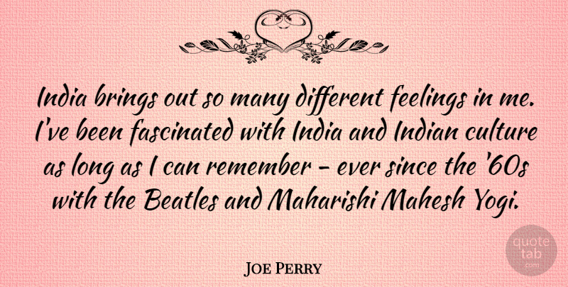 Joe Perry Quote About Long, Feelings, Different: India Brings Out So Many...