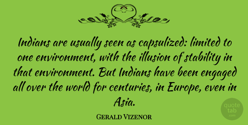 Gerald Vizenor Quote About Engaged, Indians, Limited, Seen: Indians Are Usually Seen As...