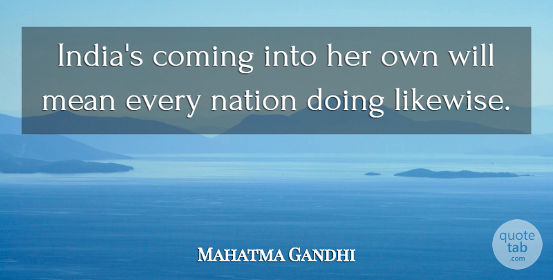 Mahatma Gandhi Quote About Mean, India, Nations: Indias Coming Into Her Own...