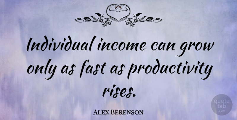 Alex Berenson Quote About Income: Individual Income Can Grow Only...