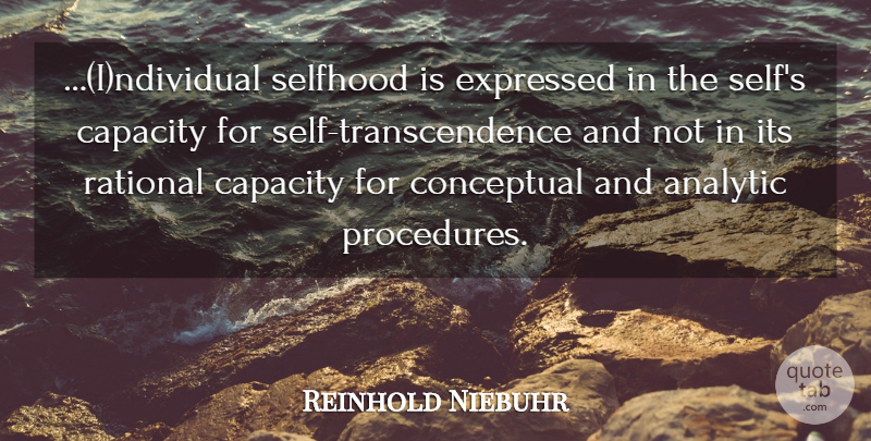 Reinhold Niebuhr Quote About Self, Spirituality, Capacity: Individual Selfhood Is Expressed In...